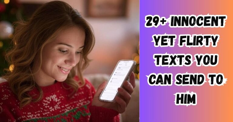 29+ Innocent yet Flirty Texts You can Send to Him