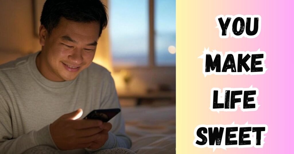 You Make Life Sweet