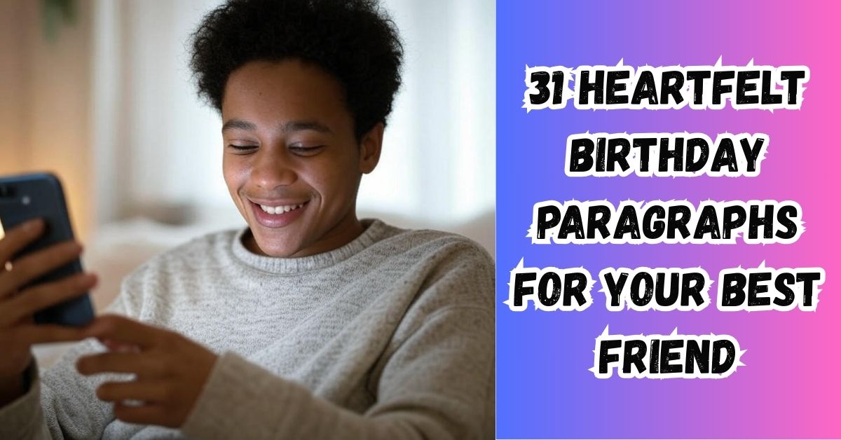 31 Heartfelt Birthday Paragraphs for Your Best Friend