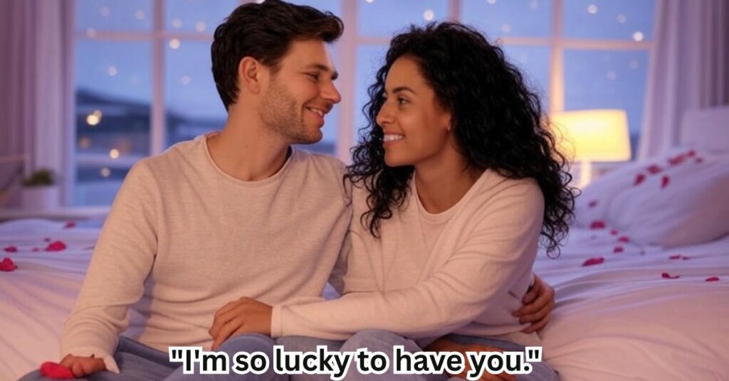 "I'm so lucky to have you."