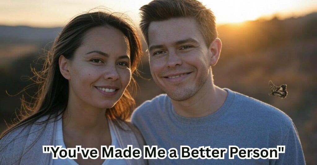 "You've Made Me a Better Person"