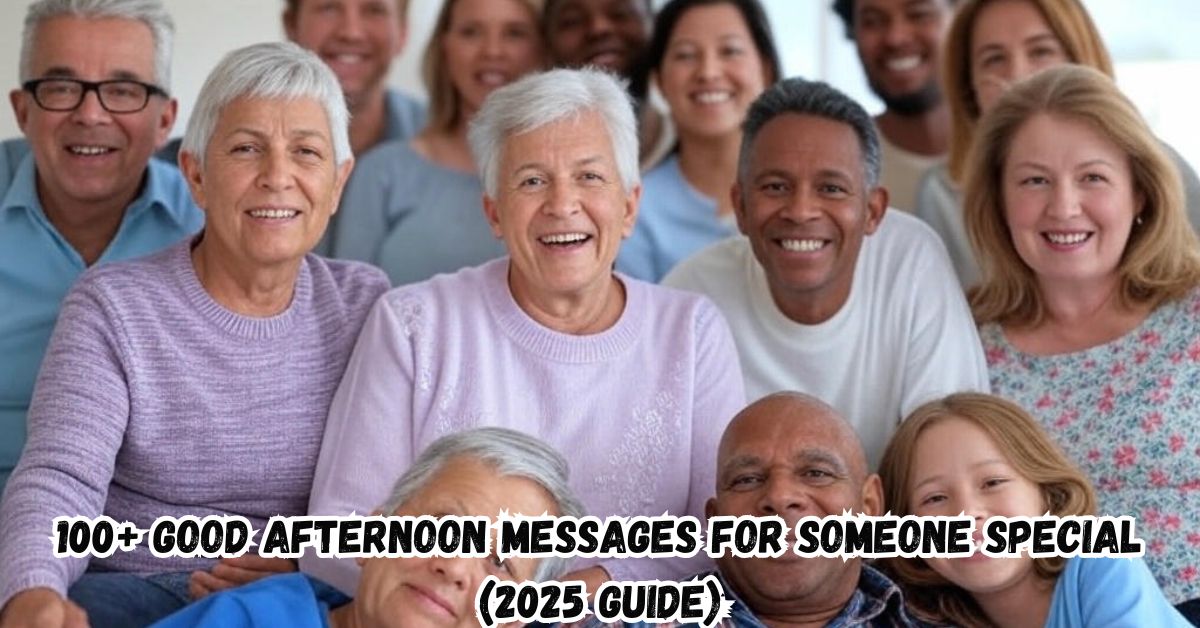 100+ Good Afternoon Messages for Someone Special (2025 Guide)