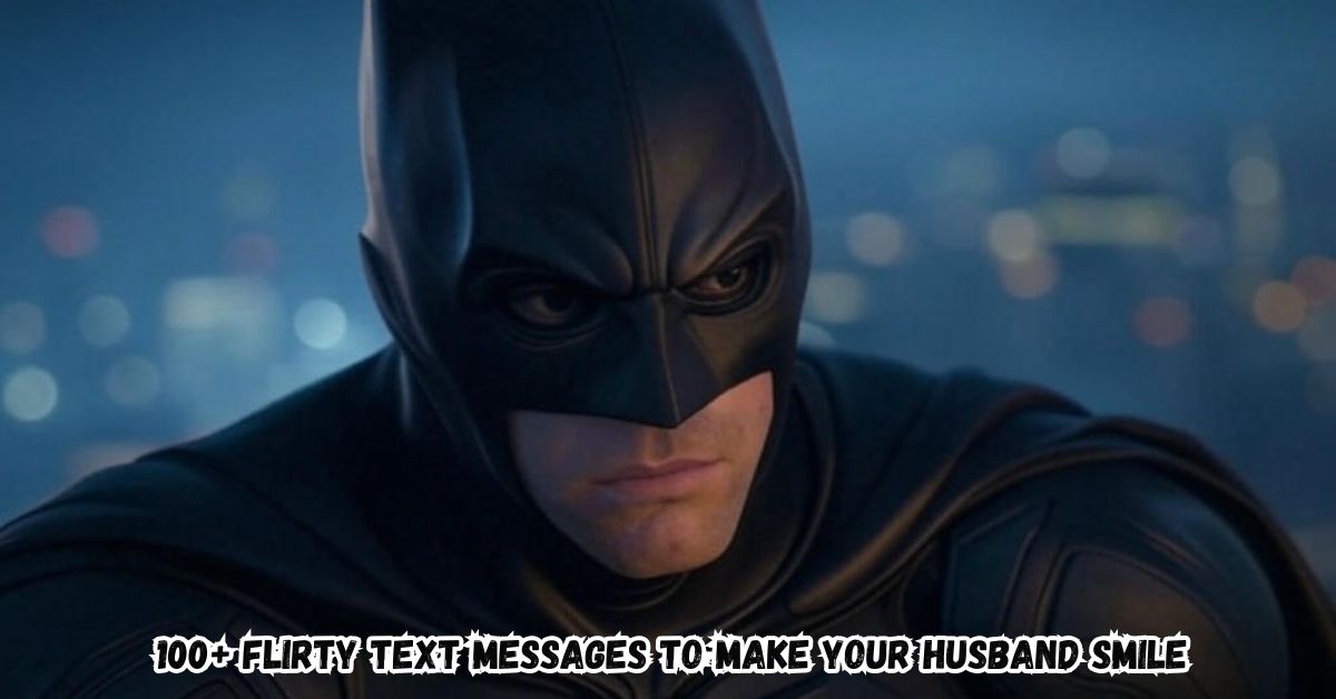 100+ Flirty Text Messages to Make Your Husband Smile