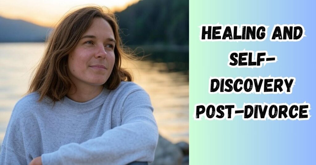 Healing and Self-Discovery Post-Divorce