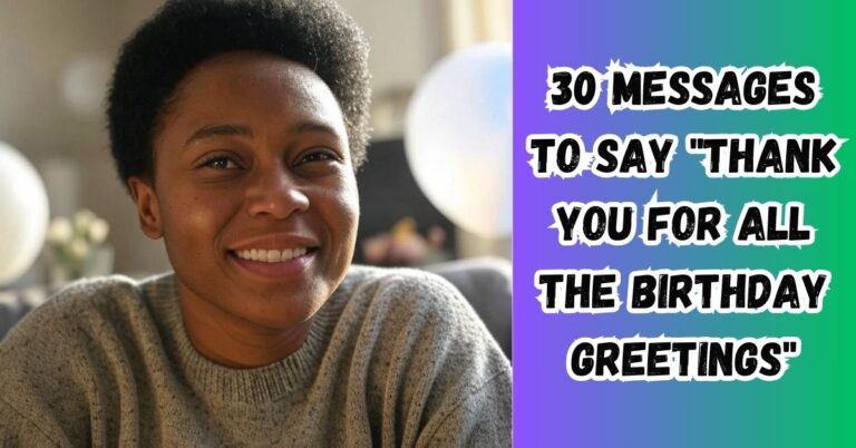 30 Messages to Say "Thank You for All the Birthday Greetings"