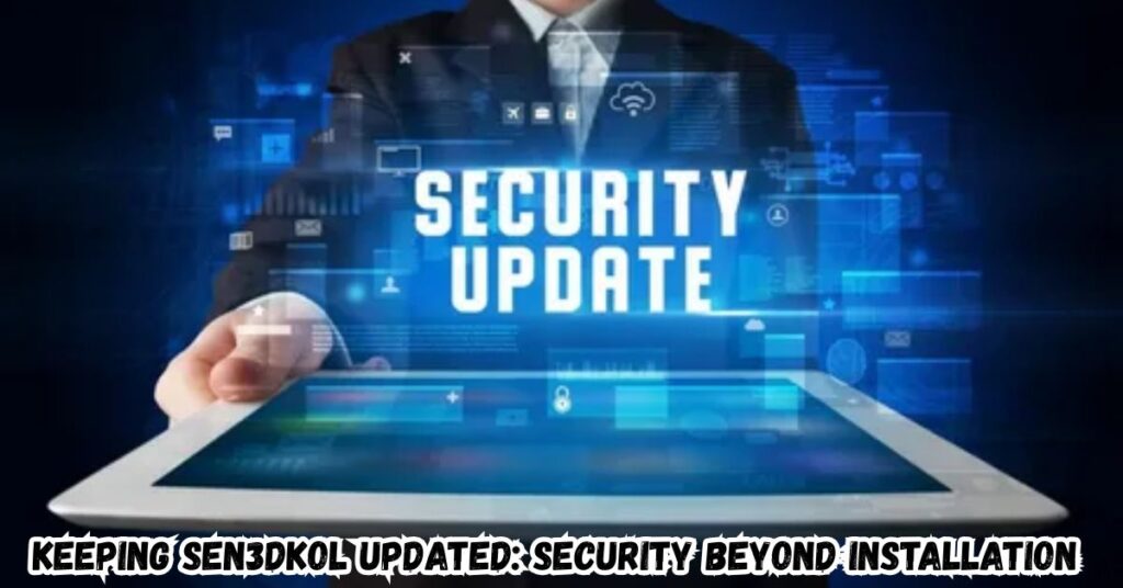 Keeping Sen3dkol Updated: Security Beyond Installation 
