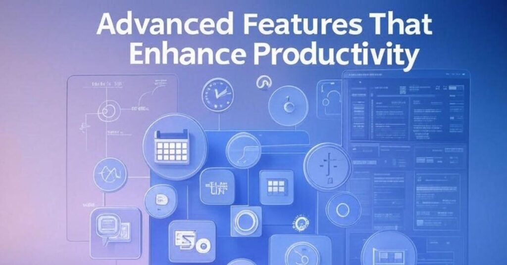 Advanced Features That Enhance Productivity