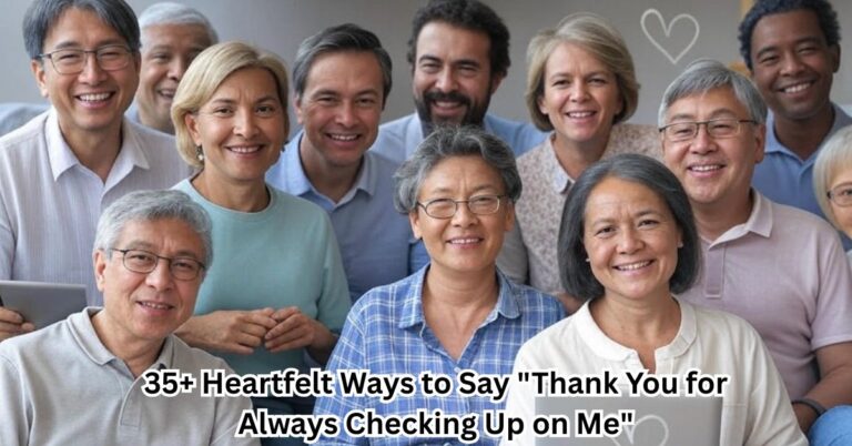 35+ Heartfelt Ways to Say "Thank You for Always Checking Up on Me"