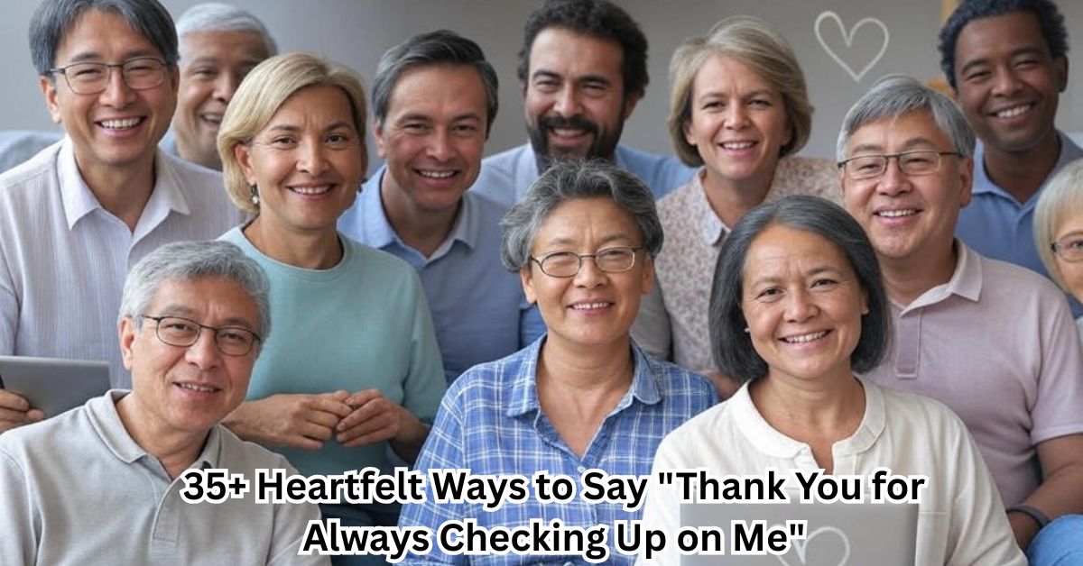 35+ Heartfelt Ways to Say "Thank You for Always Checking Up on Me"