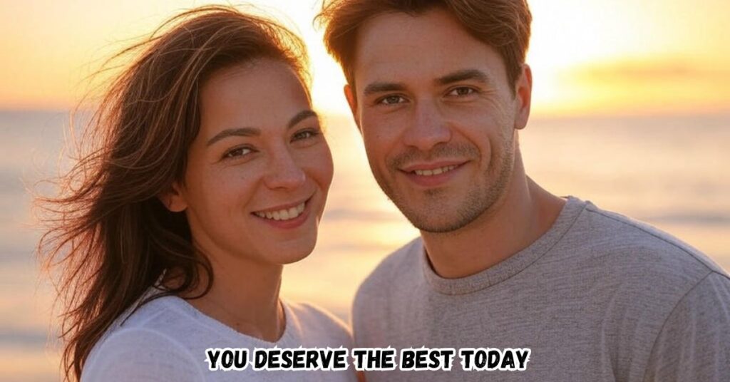 You Deserve the Best Today